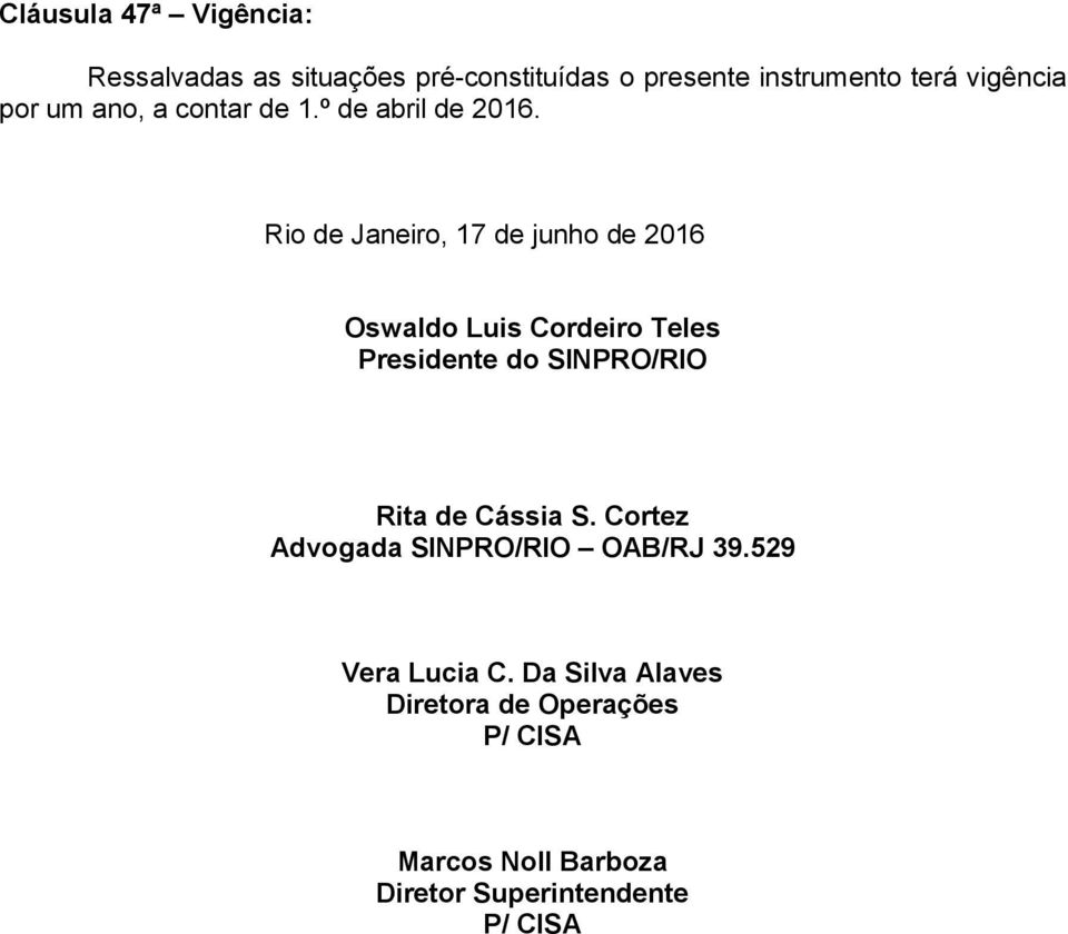 Rio de Janeiro, 17 de junho de 2016 Oswaldo Luis Cordeiro Teles Presidente do SINPRO/RIO Rita de