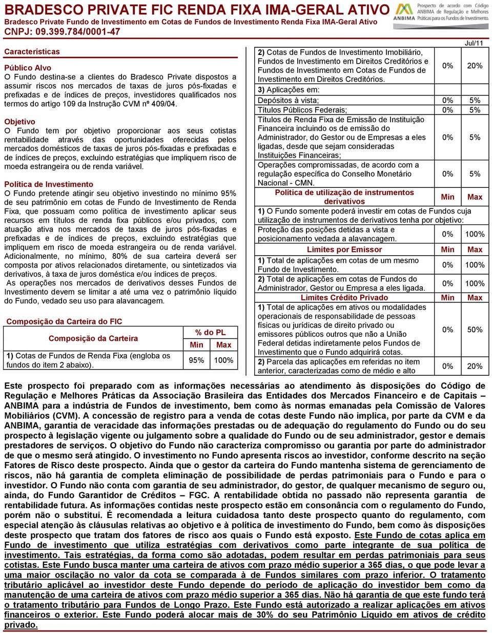 investidores qualificados nos termos do artigo 109 da Instrução CVM nº 409/04.