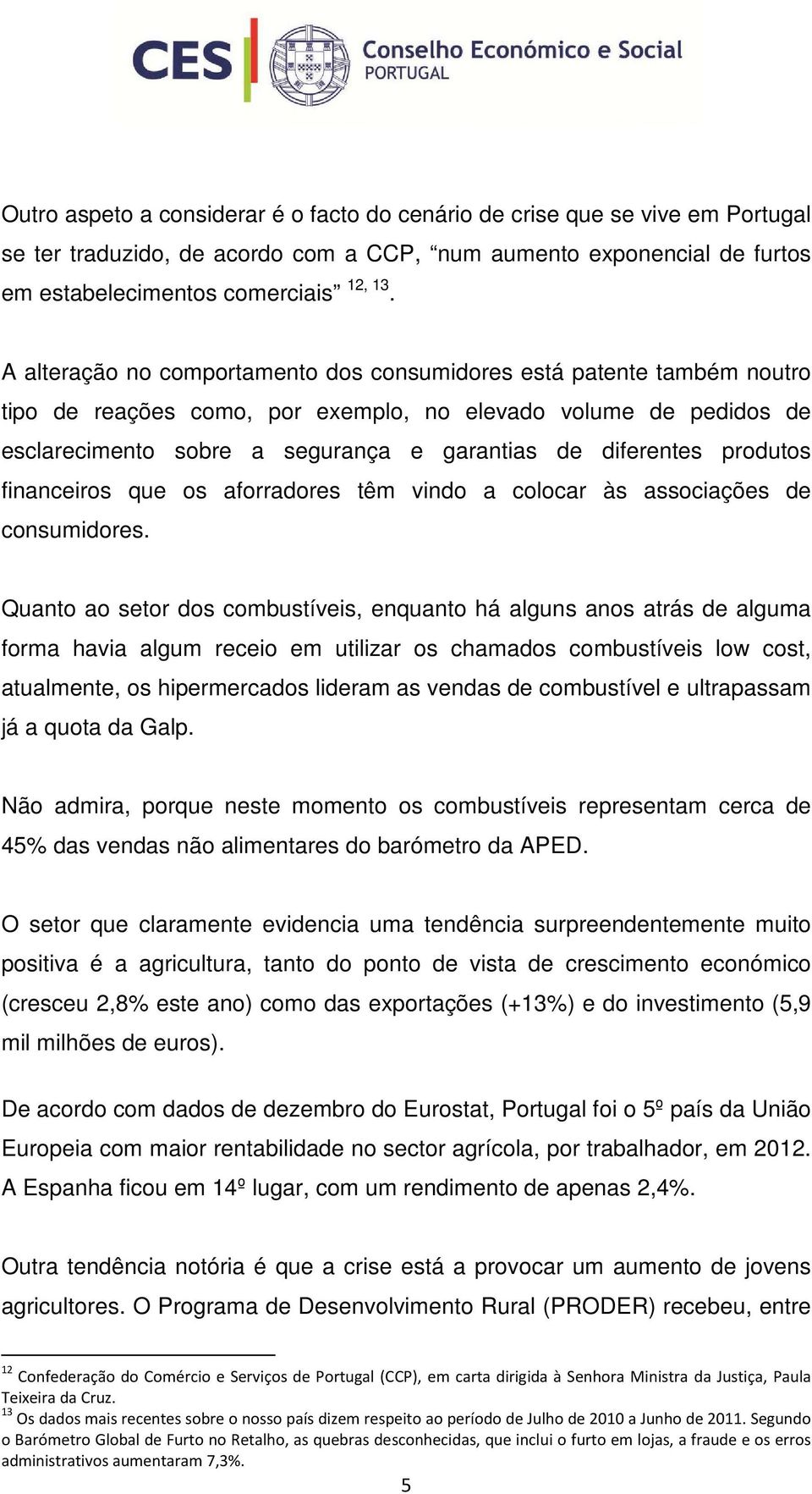 produtos financeiros que os aforradores têm vindo a colocar às associações de consumidores.