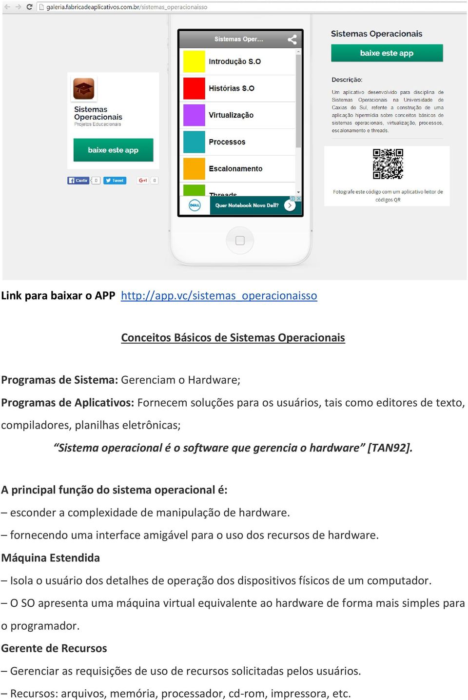 texto, compiladores, planilhas eletrônicas; Sistema operacional é o software que gerencia o hardware [TAN92].