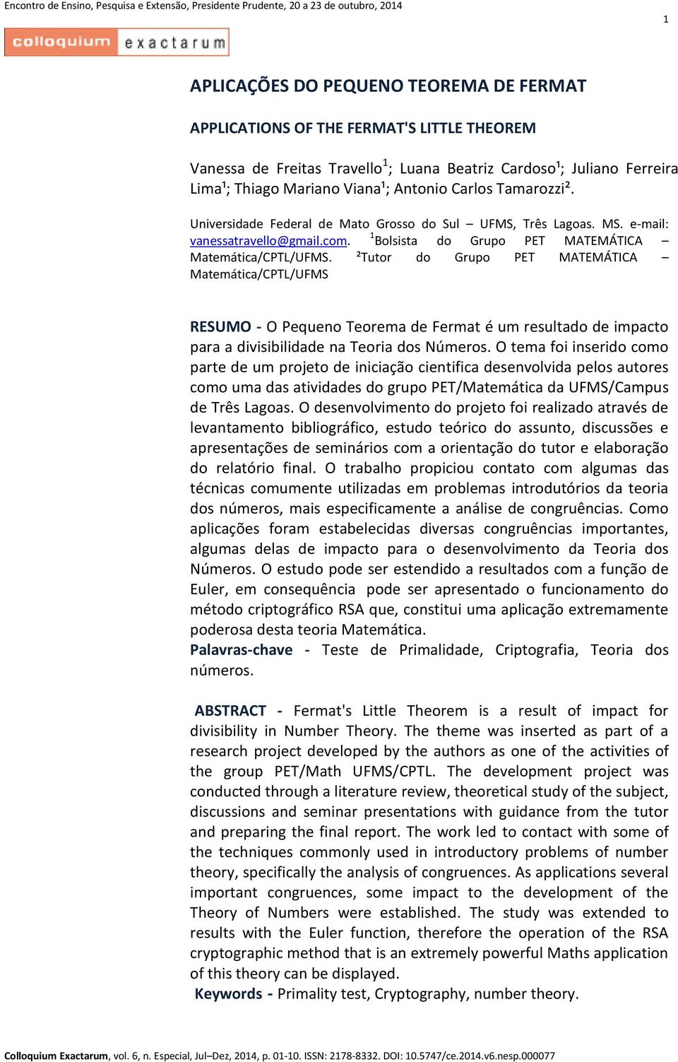 MATEMÁTICA Matmática/CPTL/UFMS ²Tutor do Grupo PET MATEMÁTICA Matmática/CPTL/UFMS RESUMO - O Pquno Torma d Frmat é um rsultado d impacto para a divisibilidad na Toria dos Númros O tma foi insrido