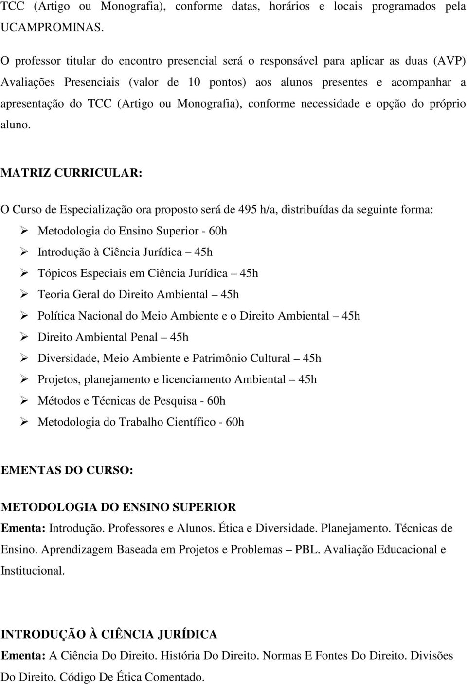 Monografia), conforme necessidade e opção do próprio aluno.