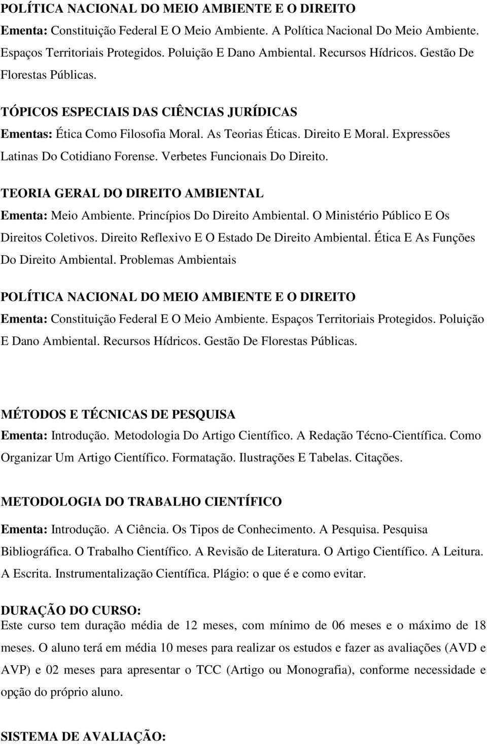 Expressões Latinas Do Cotidiano Forense. Verbetes Funcionais Do Direito. TEORIA GERAL DO DIREITO AMBIENTAL Ementa: Meio Ambiente. Princípios Do Direito Ambiental.