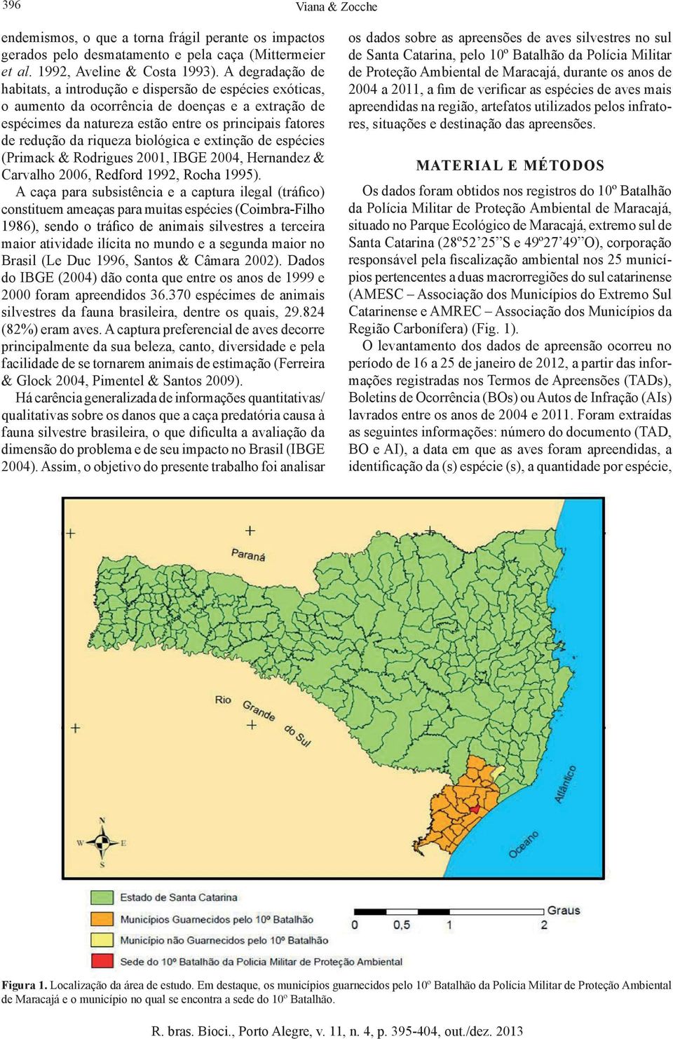 riqueza biológica e extinção de espécies (Primack & Rodrigues 2001, IBGE 2004, Hernandez & Carvalho 2006, Redford 1992, Rocha 1995).