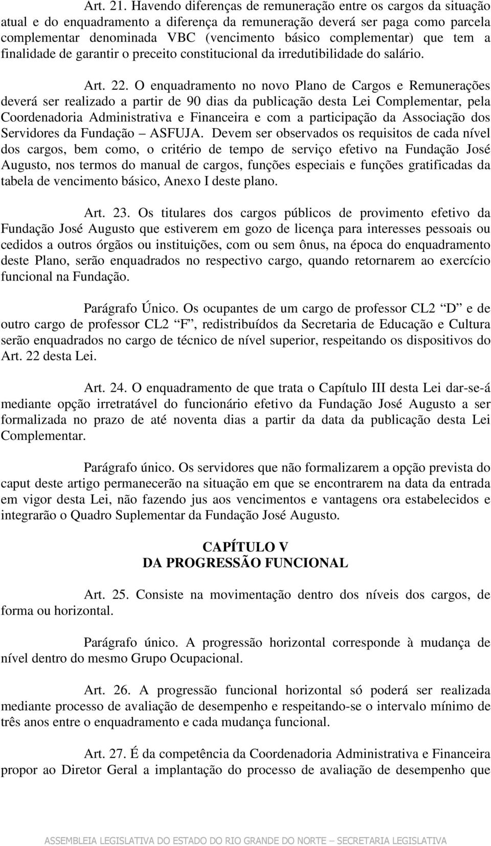 complementar) que tem a finalidade de garantir o preceito constitucional da irredutibilidade do salário. Art. 22.