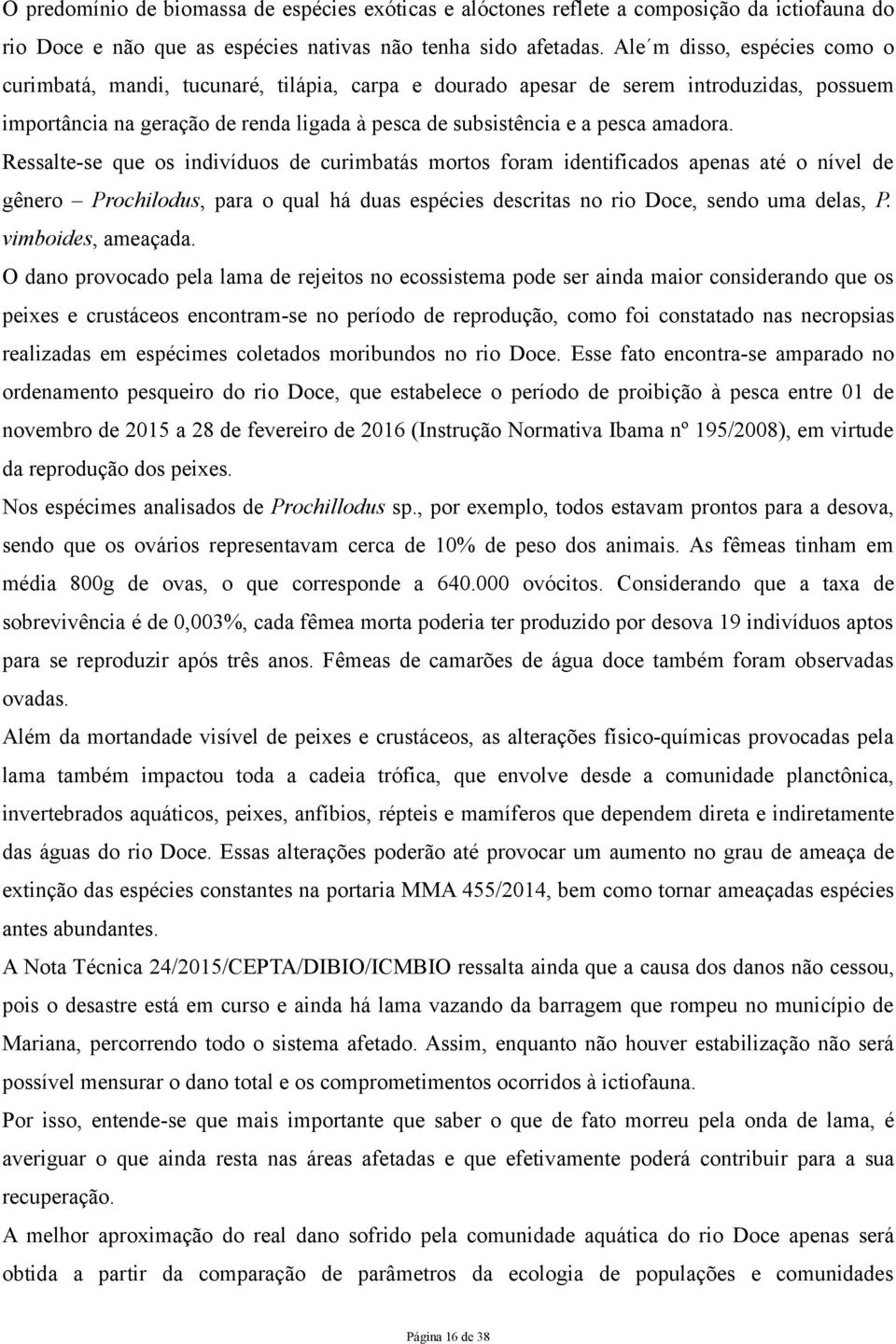 amadora. Ressalte-se que os indivíduos de curimbatás mortos foram identificados apenas até o nível de gênero Prochilodus, para o qual há duas espécies descritas no rio Doce, sendo uma delas, P.