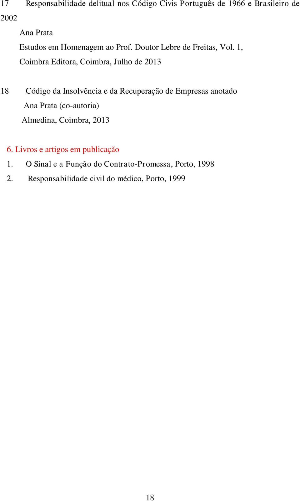 1, Coimbra Editora, Coimbra, Julho de 2013 18 Código da Insolvência e da Recuperação de Empresas anotado