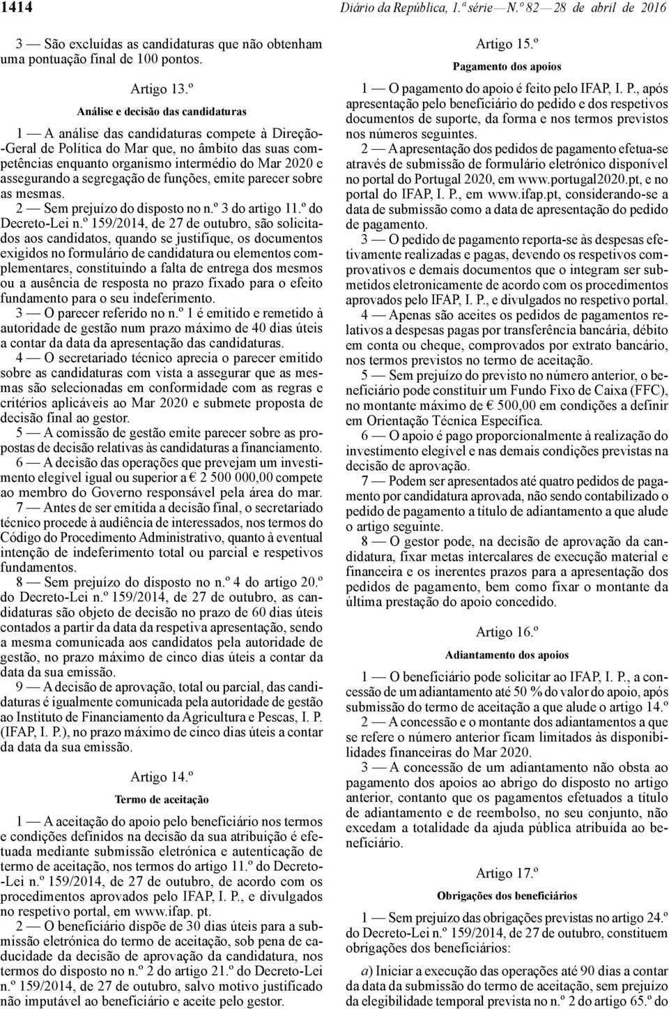 assegurando a segregação de funções, emite parecer sobre as mesmas. 2 Sem prejuízo do disposto no n.º 3 do artigo 11.º do Decreto -Lei n.