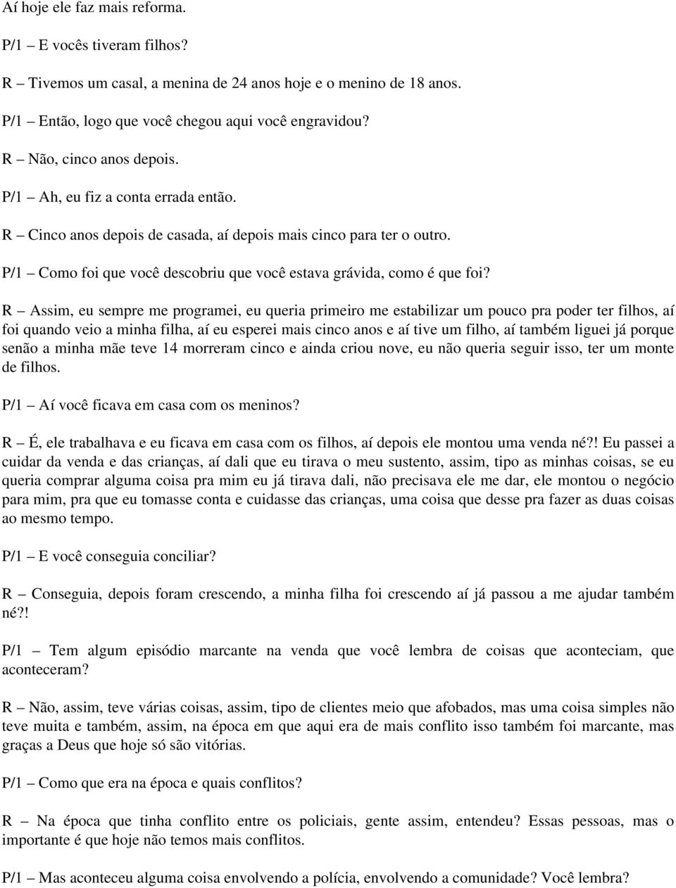 P/1 Como foi que você descobriu que você estava grávida, como é que foi?