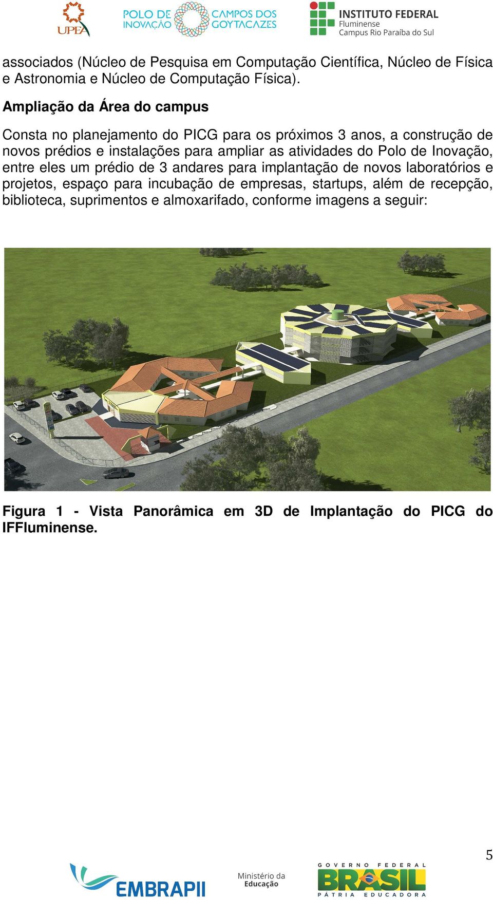 atividades do Polo de Inovação, entre eles um prédio de 3 andares para implantação de novos laboratórios e projetos, espaço para incubação de