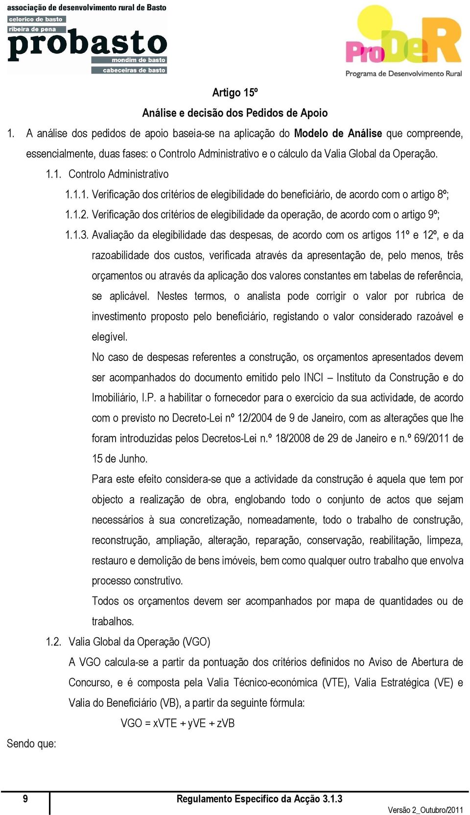 1. Controlo Administrativo 1.1.1. Verificação dos critérios de elegibilidade do beneficiário, de acordo com o artigo 8º; 1.1.2.