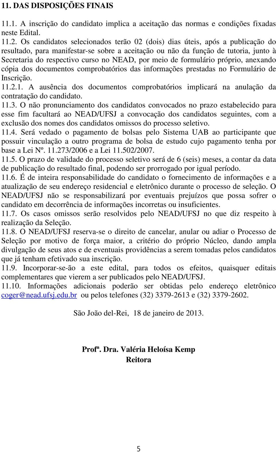 NEAD, por meio de formulário próprio, anexando cópia dos documentos comprobatórios das informações prestadas no Formulário de Inscrição. 11