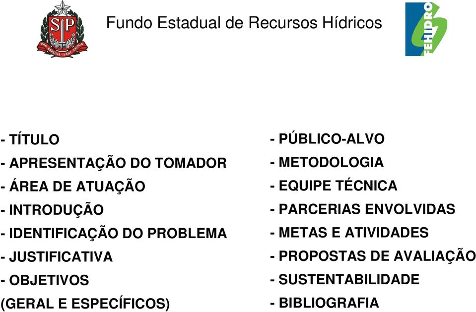 ESPECÍFICOS) - PÚBLICO-ALVO - METODOLOGIA - EQUIPE TÉCNICA - PARCERIAS