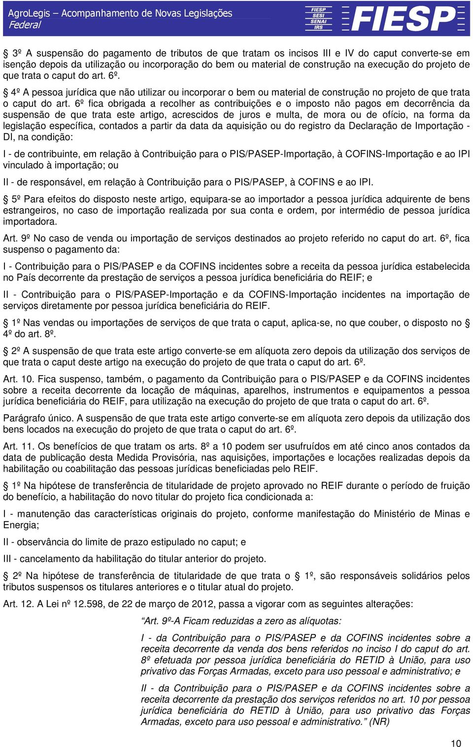 6º fica obrigada a recolher as contribuições e o imposto não pagos em decorrência da suspensão de que trata este artigo, acrescidos de juros e multa, de mora ou de ofício, na forma da legislação