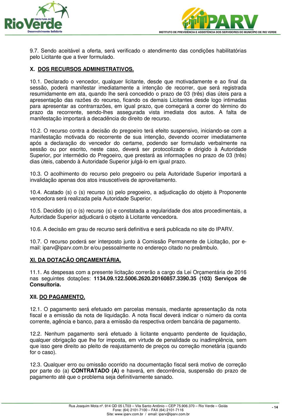 lhe será concedido o prazo de 03 (três) dias úteis para a apresentação das razões do recurso, ficando os demais Licitantes desde logo intimadas para apresentar as contrarrazões, em igual prazo, que