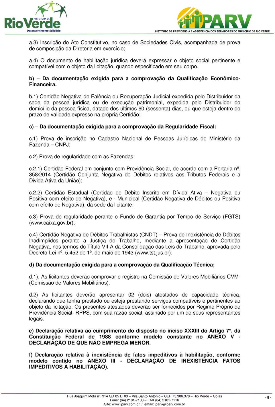 b) Da documentação exigida para a comprovação da Qualificação Econômico Financeira. b.