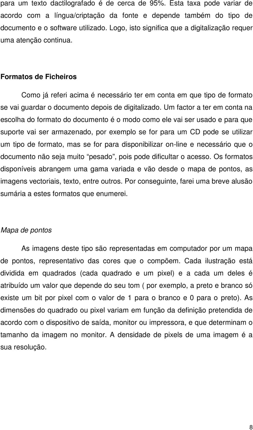 Formatos de Ficheiros Como já referi acima é necessário ter em conta em que tipo de formato se vai guardar o documento depois de digitalizado.