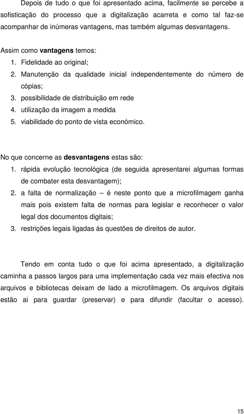 utilização da imagem a medida 5. viabilidade do ponto de vista económico. No que concerne as desvantagens estas são: 1.