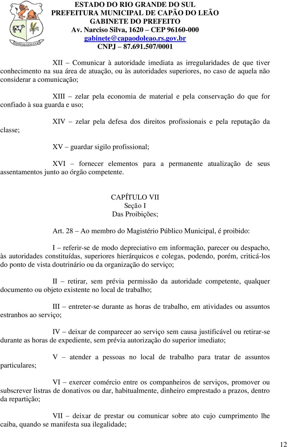 fornecer elementos para a permanente atualização de seus assentamentos junto ao órgão competente. CAPÍTULO VII Seção I Das Proibições; Art.