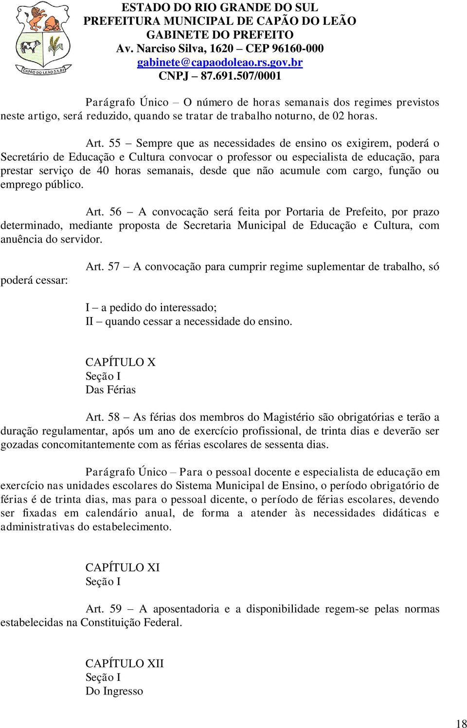 não acumule com cargo, função ou emprego público. Art.