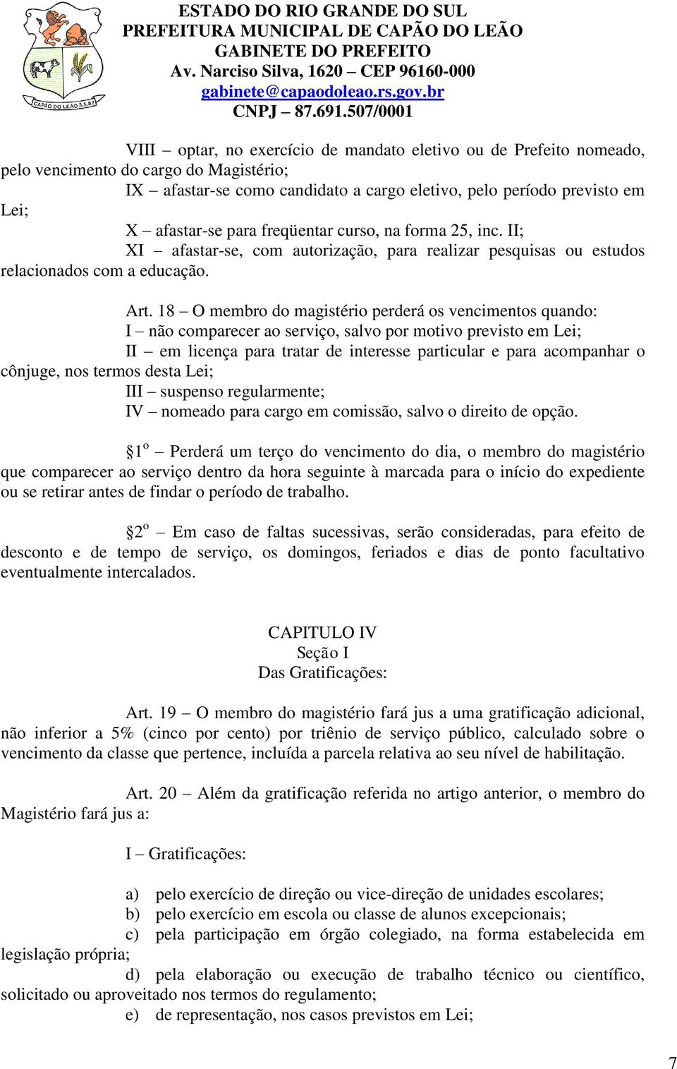 18 O membro do magistério perderá os vencimentos quando: I não comparecer ao serviço, salvo por motivo previsto em Lei; II em licença para tratar de interesse particular e para acompanhar o cônjuge,