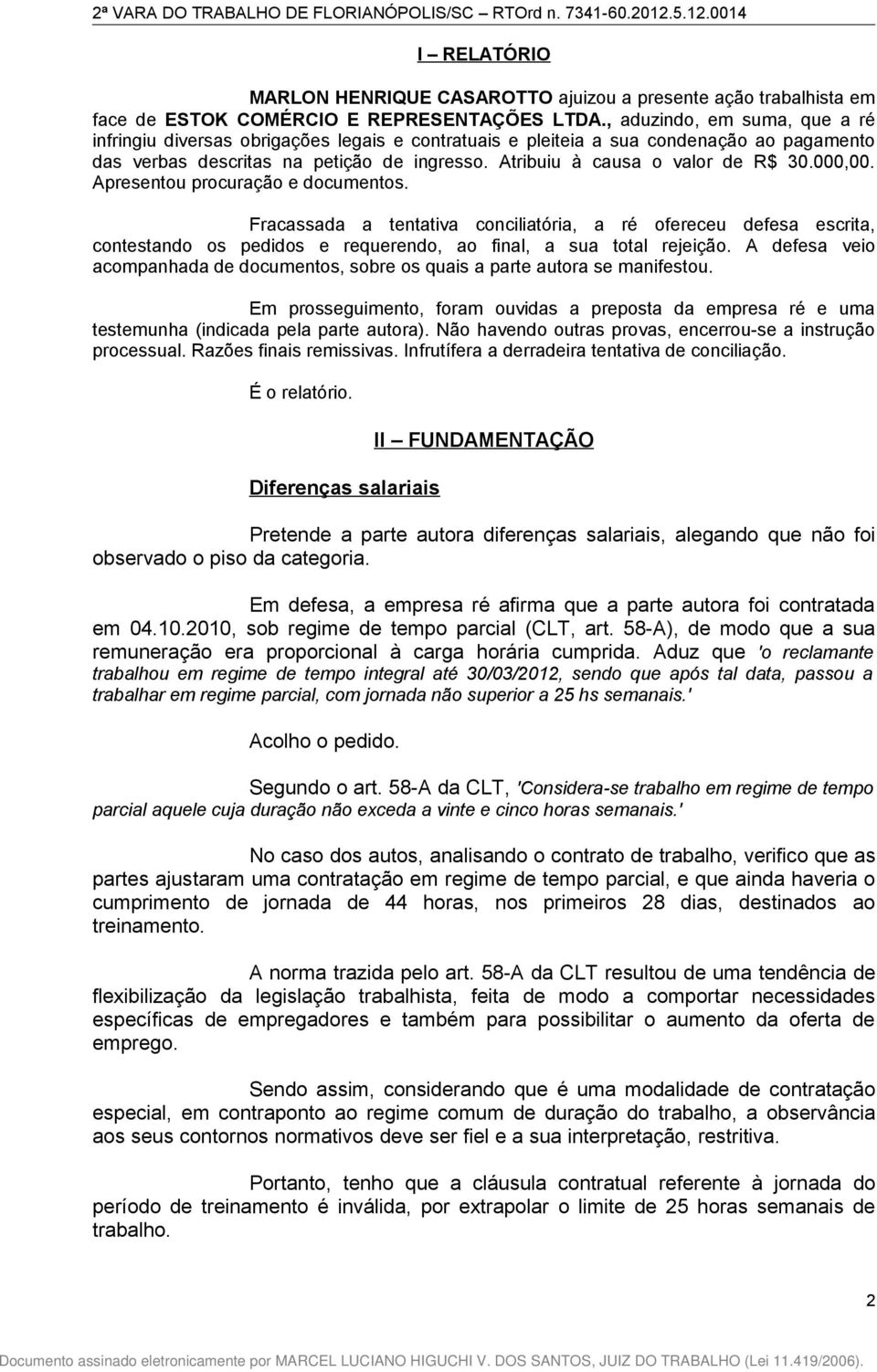 Atribuiu à causa o valor de R$ 30.000,00. Apresentou procuração e documentos.