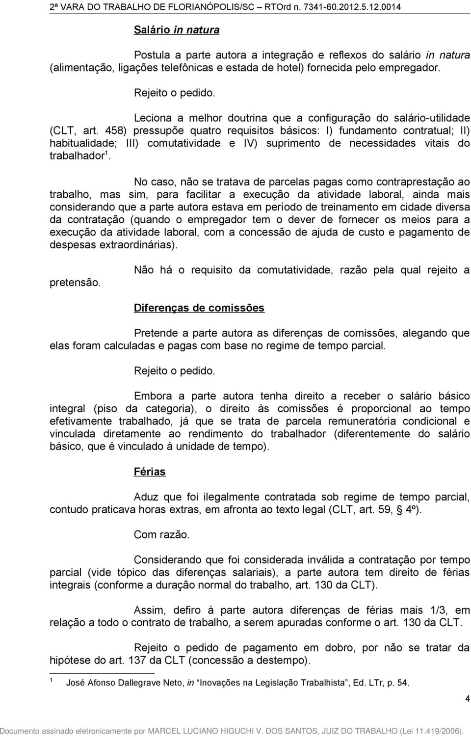 458) pressupõe quatro requisitos básicos: I) fundamento contratual; II) habitualidade; III) comutatividade e IV) suprimento de necessidades vitais do trabalhador 1.