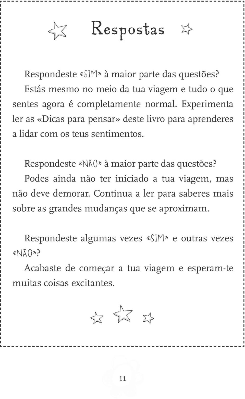 Respondeste «NÃO» à maior parte das questões? Podes ainda não ter iniciado a tua viagem, mas não deve demorar.