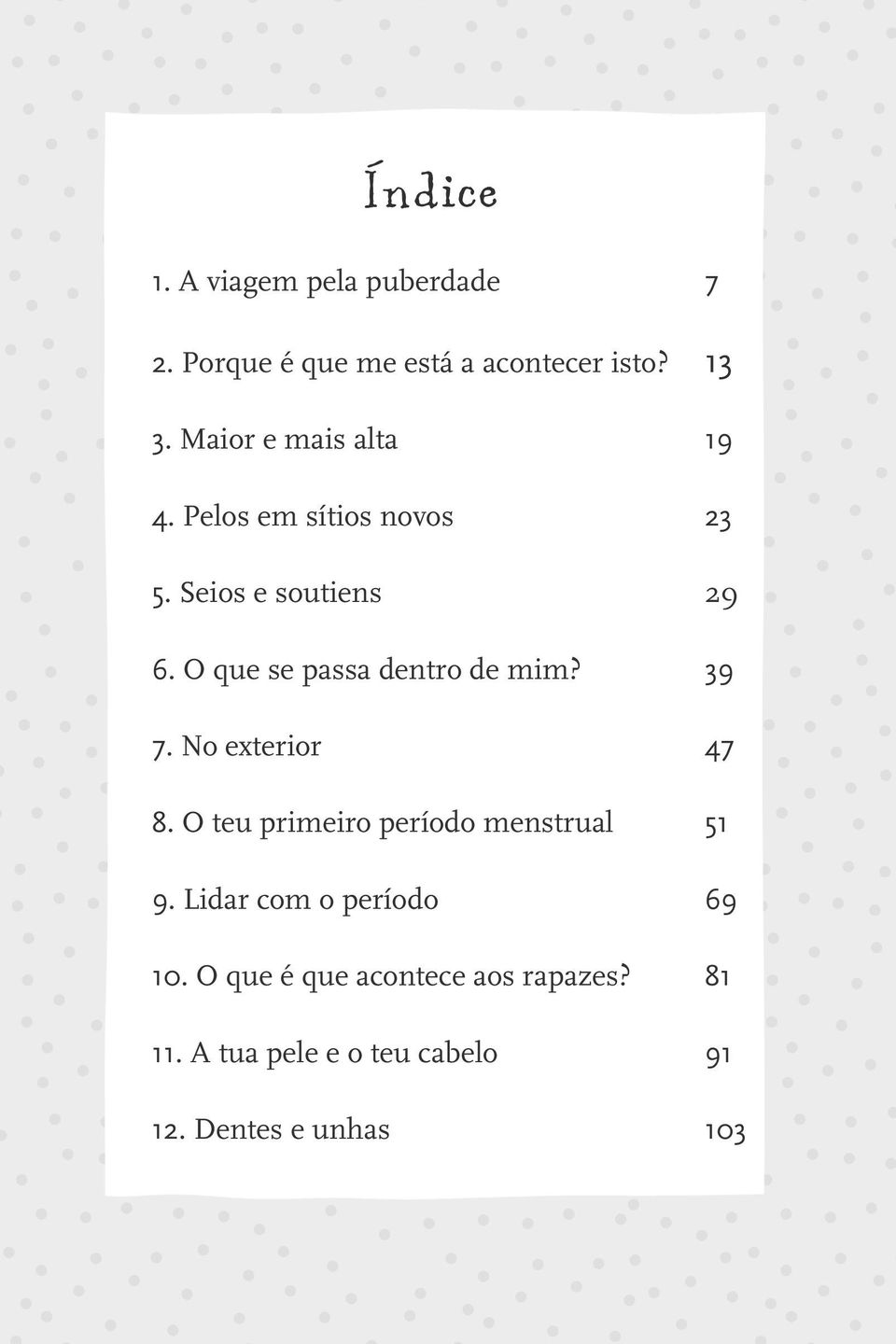 O que se passa dentro de mim? 39 7. No exterior 47 8. O teu primeiro período menstrual 51 9.