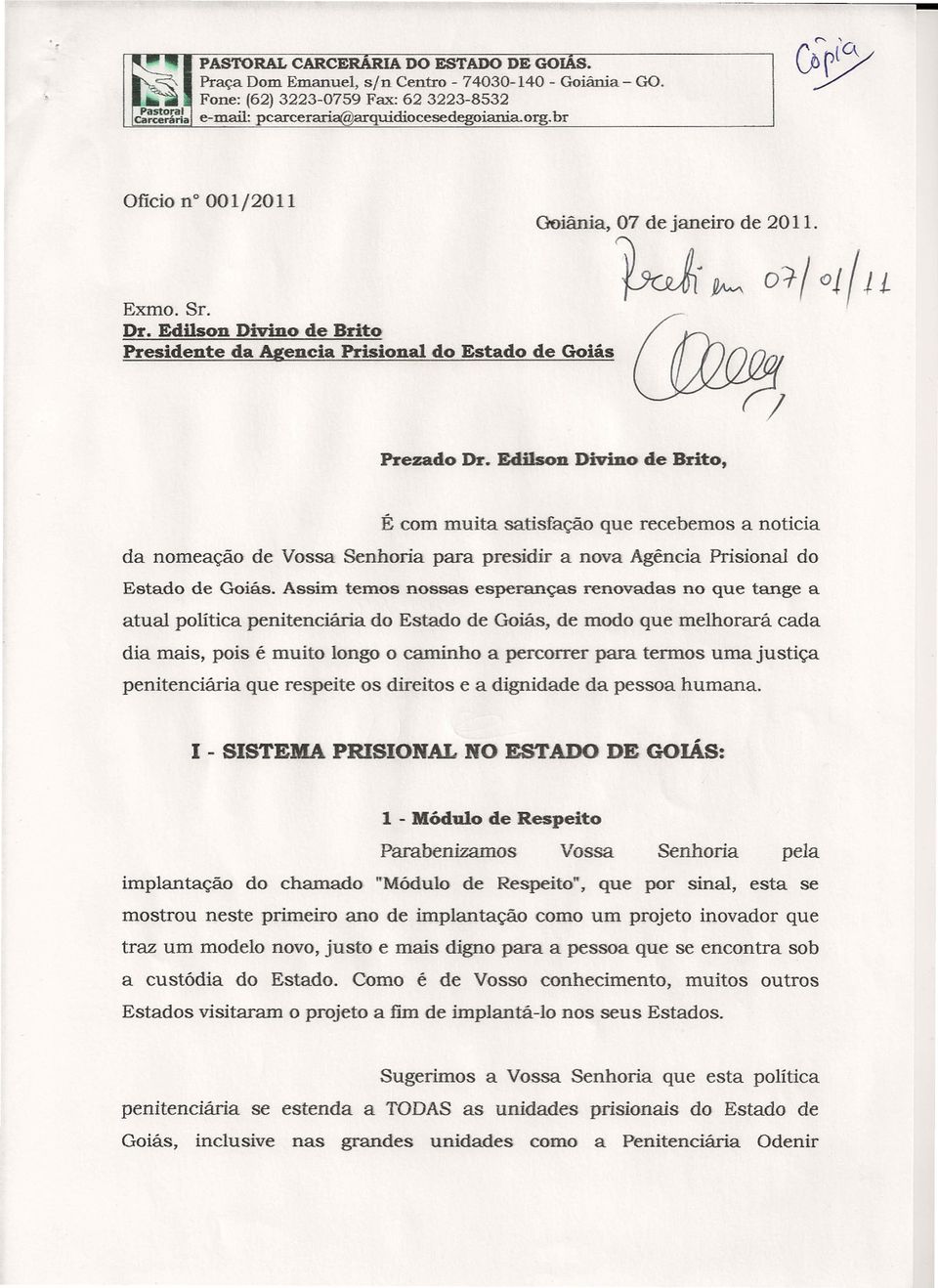 Edilson Divino de Brito, É com muita satisfação que recebemos a noticia da nomeação de Vossa Senhoria para presidir a nova Agência Prisional do Estado de Goiás.
