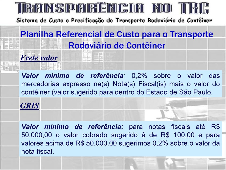 para dentro do Estado de São Paulo. GRIS Valor mínimo de referência: para notas fiscais até R$ 50.