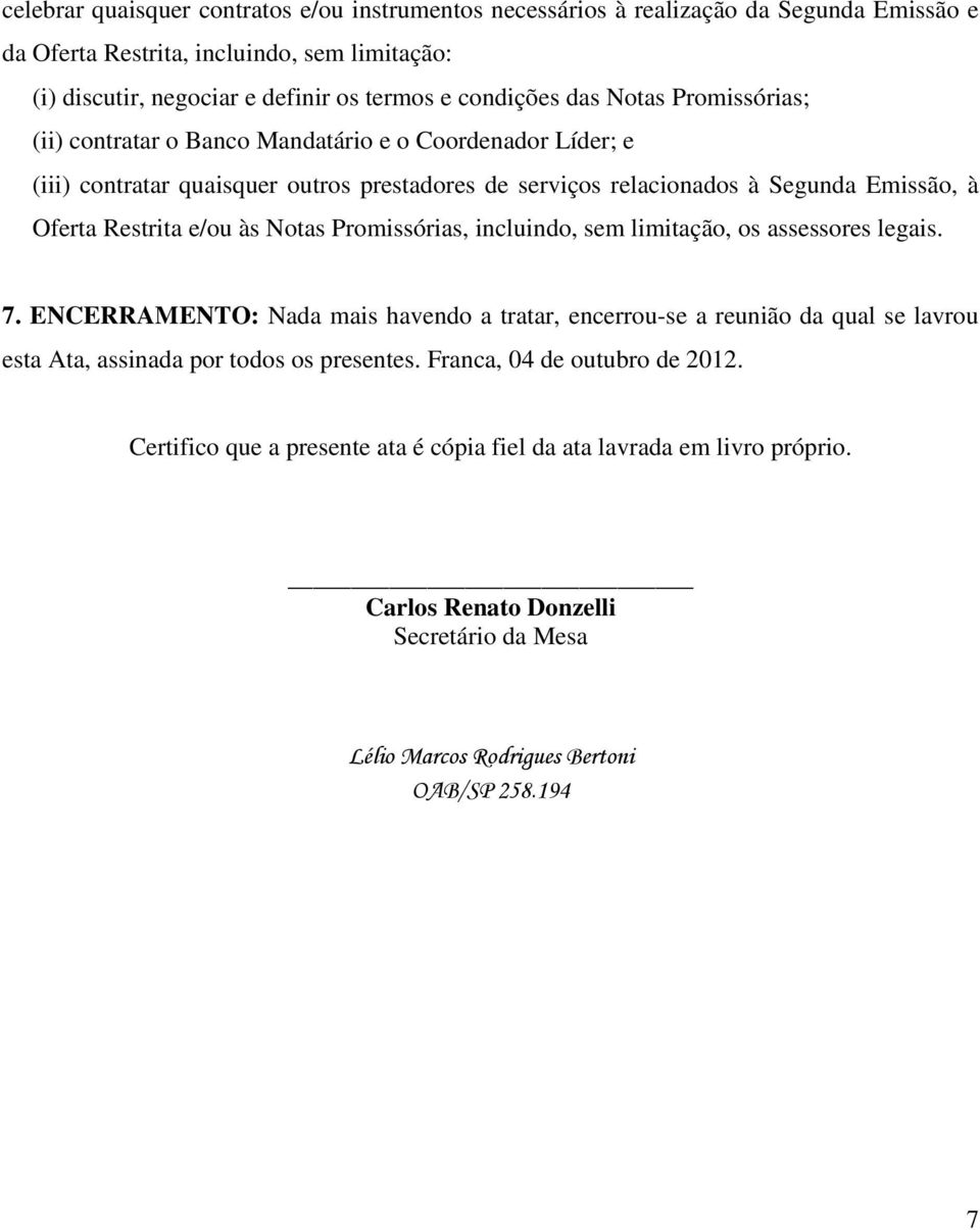 às Notas Promissórias, incluindo, sem limitação, os assessores legais. 7.