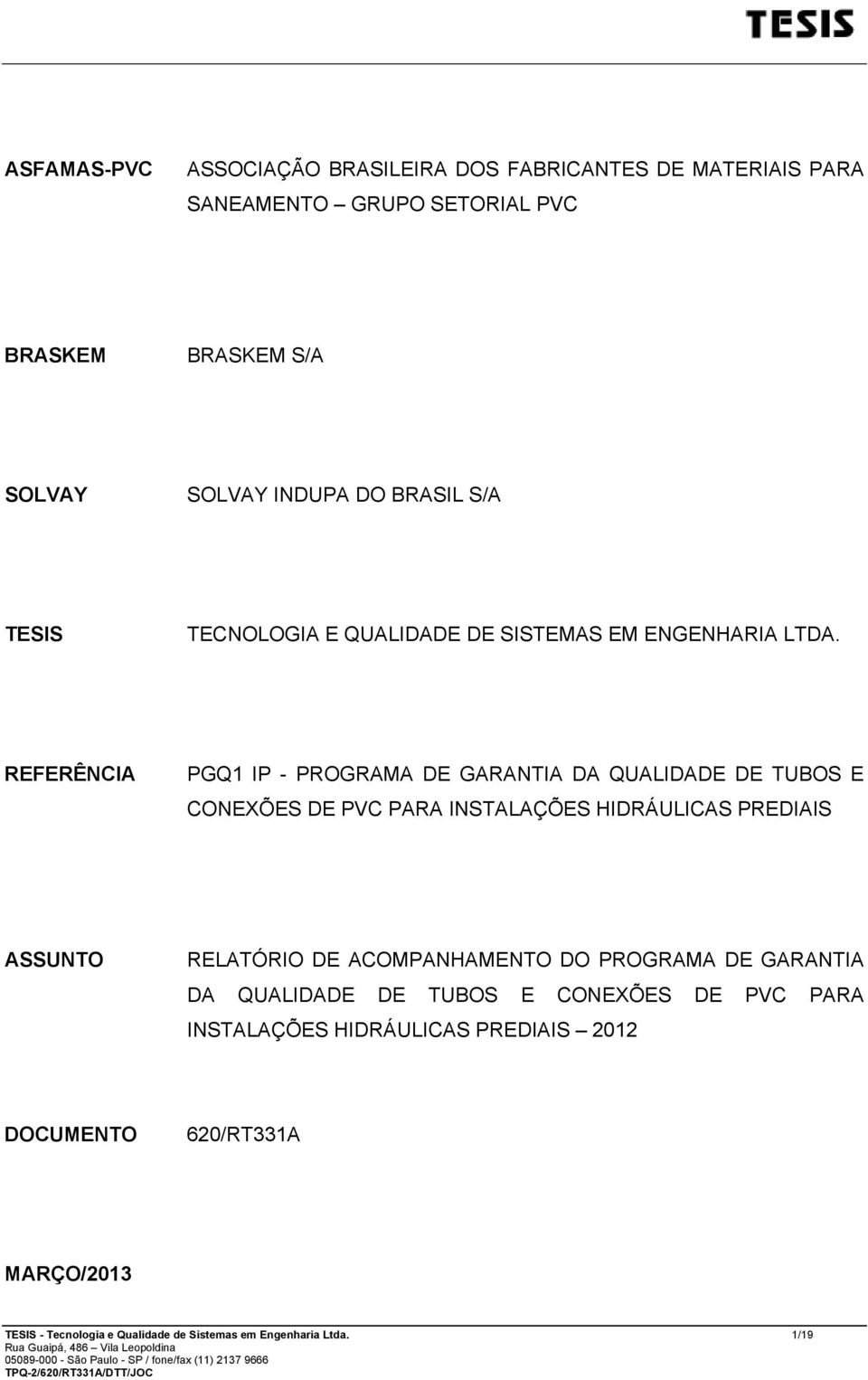 REFERÊNCIA PGQ1 IP - PROGRAMA DE GARANTIA DA QUALIDADE DE TUBOS E CONEXÕES DE PVC PARA INSTALAÇÕES HIDRÁULICAS PREDIAIS ASSUNTO RELATÓRIO DE