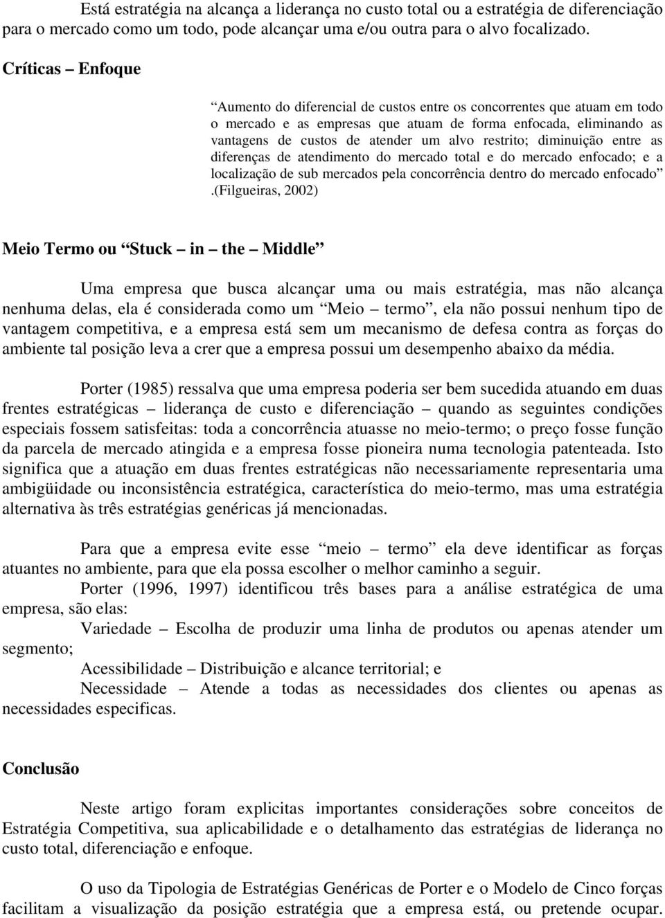 restrito; diminuição entre as diferenças de atendimento do mercado total e do mercado enfocado; e a localização de sub mercados pela concorrência dentro do mercado enfocado.