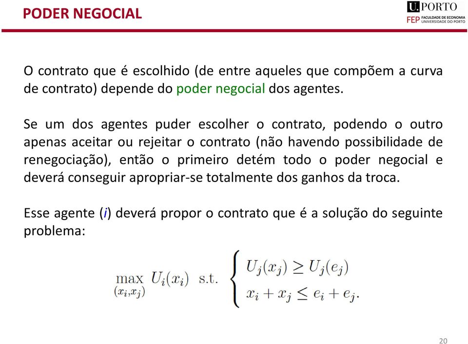 S m dos agnts pdr scolhr o contrato, podndo o otro apnas actar o rjtar o contrato não havndo