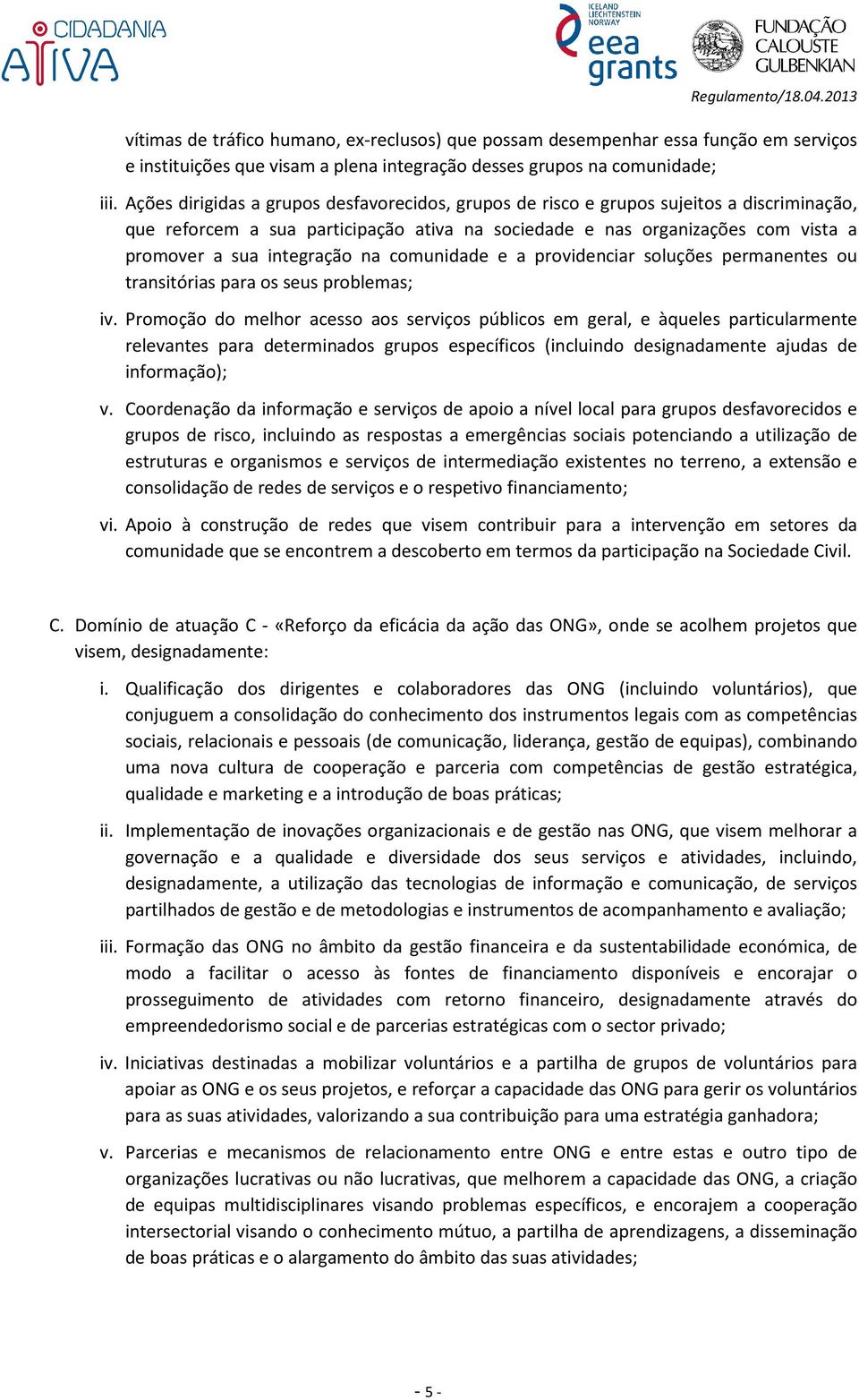 na comunidade e a providenciar soluções permanentes ou transitórias para os seus problemas; iv.