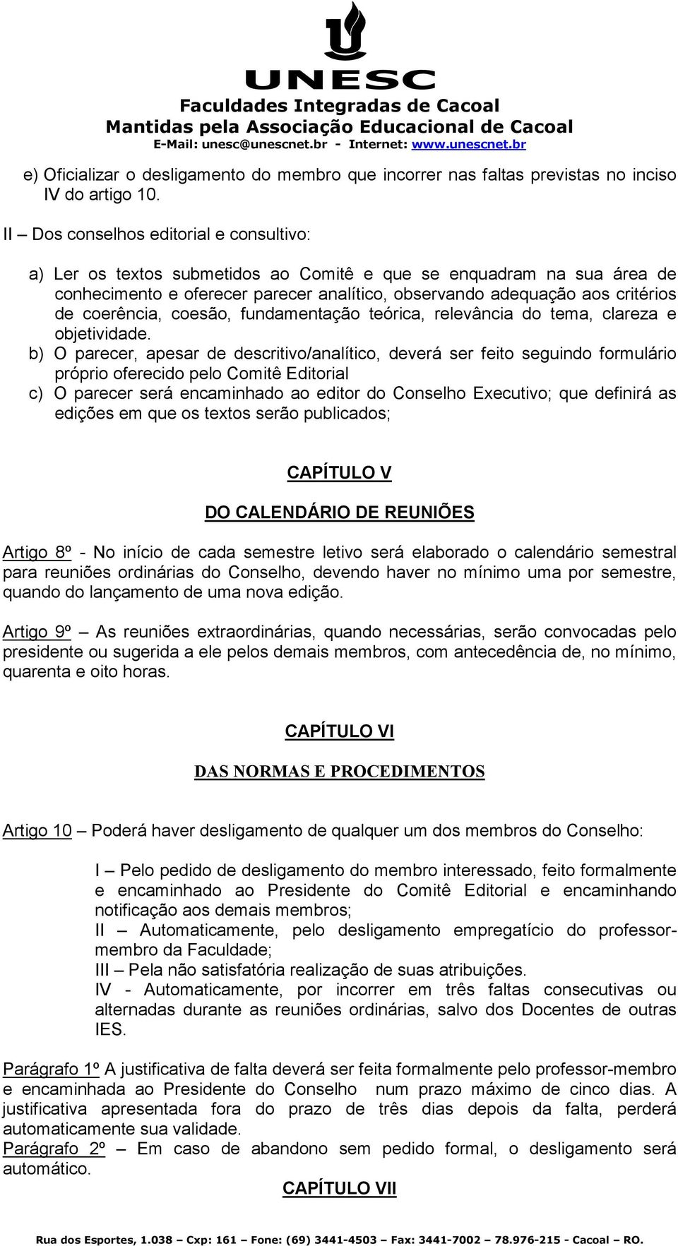 coerência, coesão, fundamentação teórica, relevância do tema, clareza e objetividade.