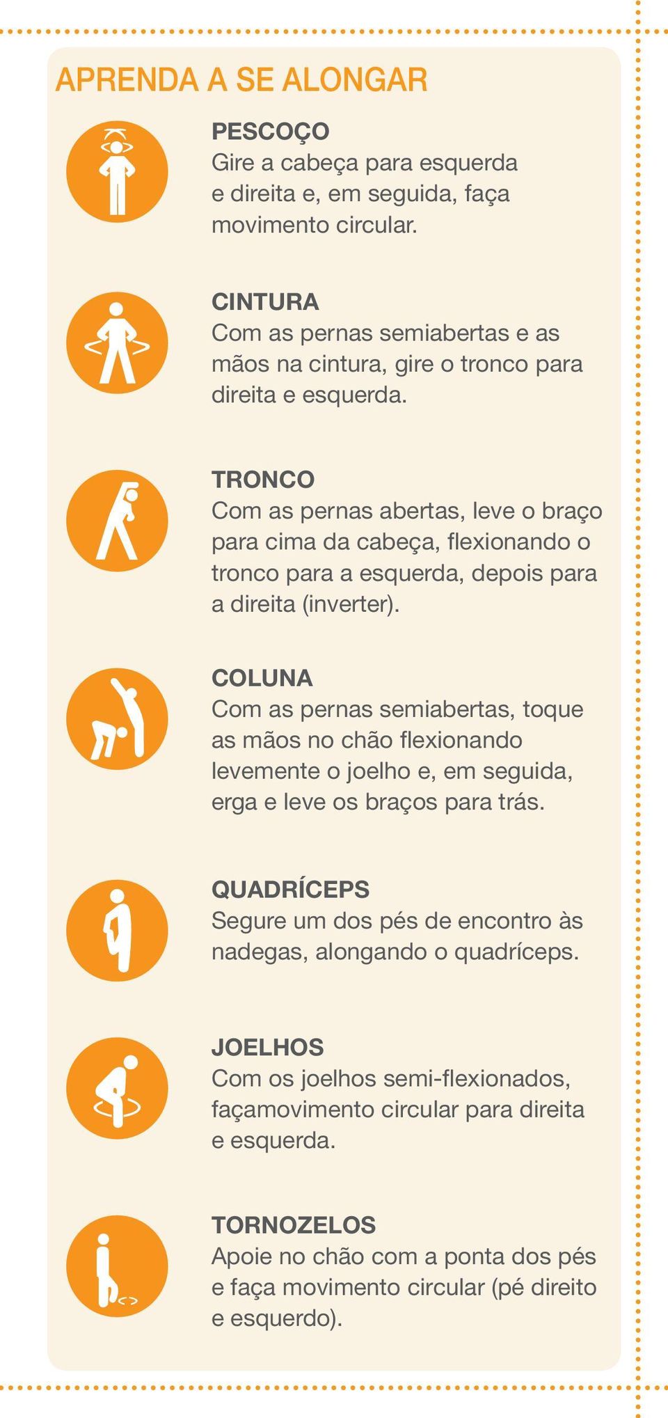 TRONCO Com as pernas abertas, leve o braço para cima da cabeça, flexionando o tronco para a esquerda, depois para a direita (inverter).