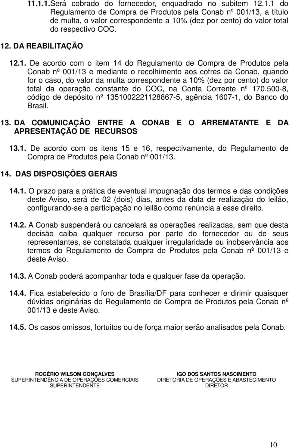 correspondente a 10% (dez por cento) do valor total da operação constante do COC, na Conta Corrente nº 170.500-8, código de depósito nº 135