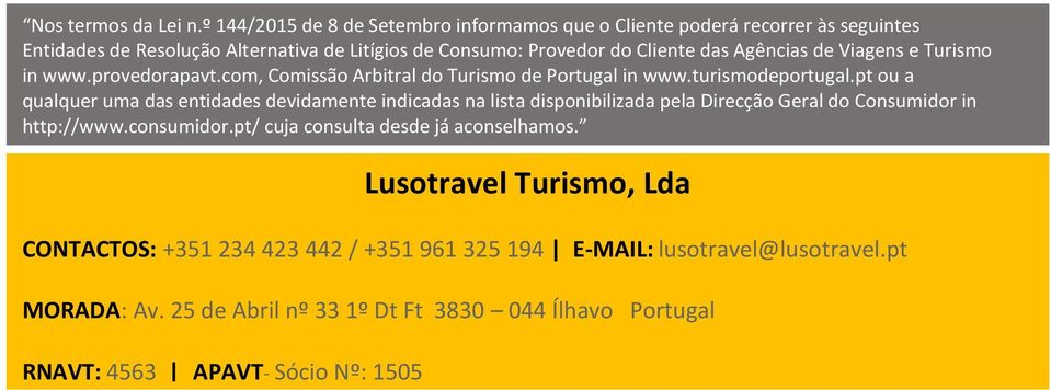 Agências de Viagens e Turismo in www.provedorapavt.com, Comissão Arbitral do Turismo de Portugal in www.turismodeportugal.