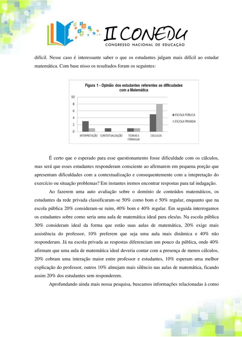 em pequena porção que apresentam dificuldades com a contextualização e consequentemente com a intepretação do exercício ou situação problemas?