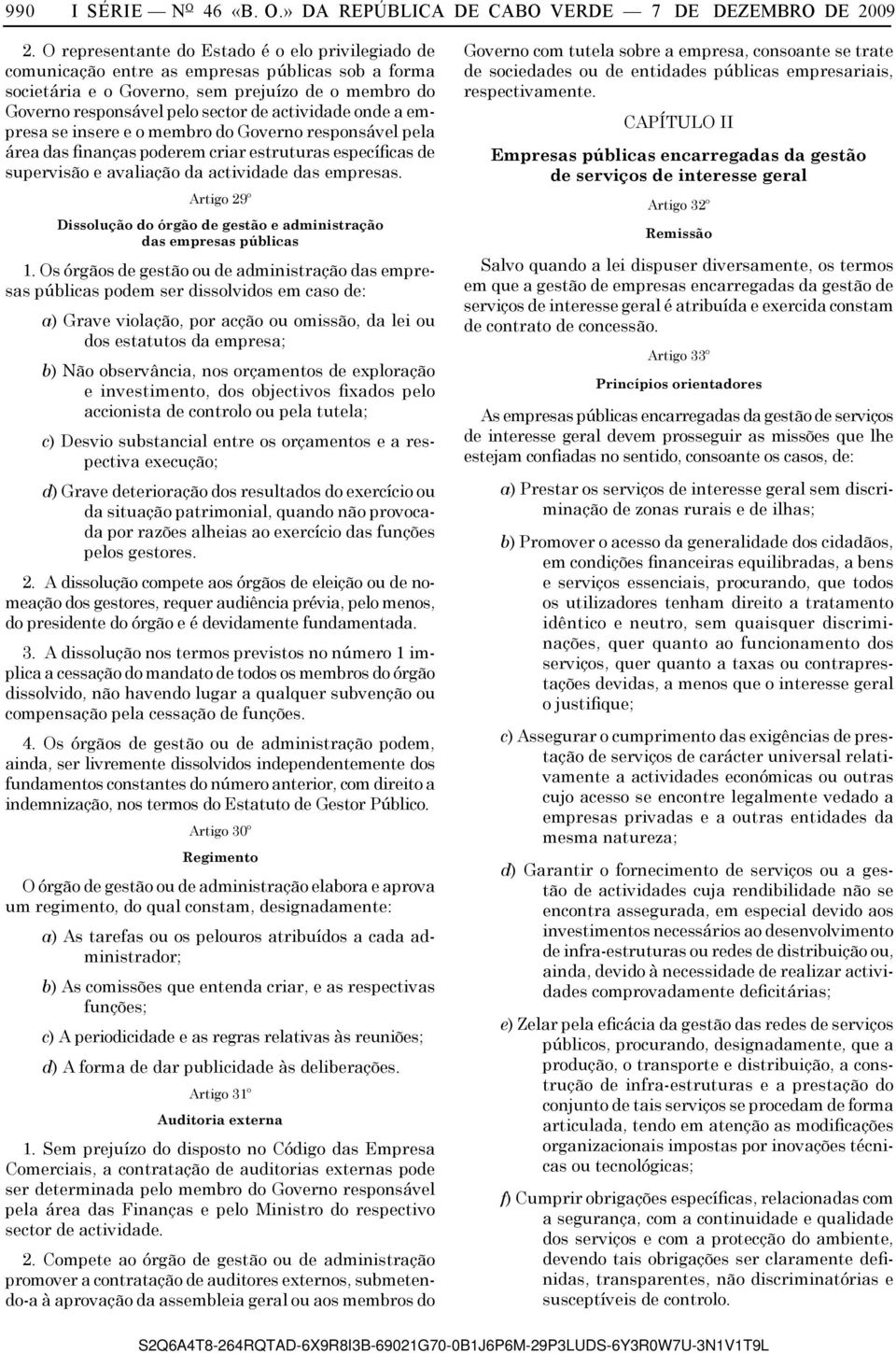 onde a empresa se insere e o membro do Governo responsável pela área das finanças poderem criar estruturas específicas de supervisão e avaliação da actividade das empresas.