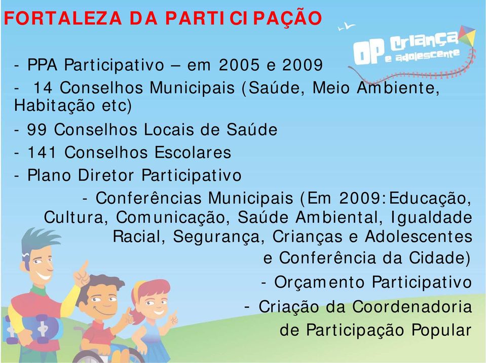 Conferências Municipais (Em 2009:Educação, Cultura, Comunicação, Saúde Ambiental, Igualdade Racial, Segurança,