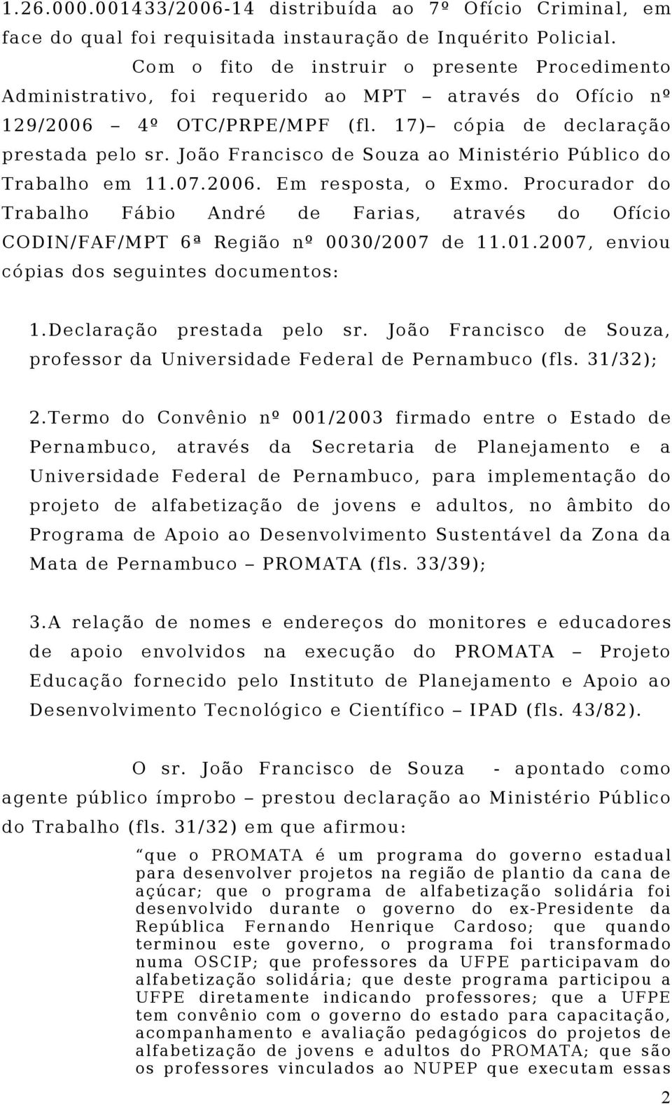 João Francisco de Souza ao Ministério Público do Trabalho em 11.07.2006. Em resposta, o Exmo.