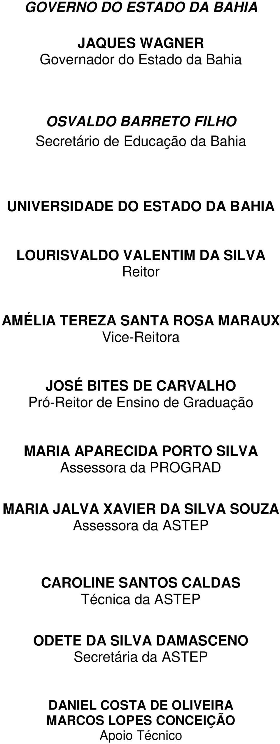 CARVALHO Pró-Reitor de Ensino de Graduação MARIA APARECIDA PORTO SILVA Assessora da PROGRAD MARIA JALVA XAVIER DA SILVA SOUZA Assessora