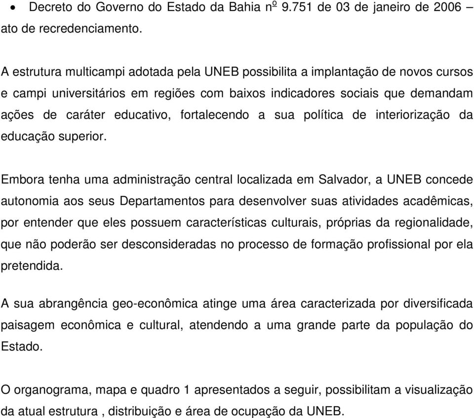 fortalecendo a sua política de interiorização da educação superior.