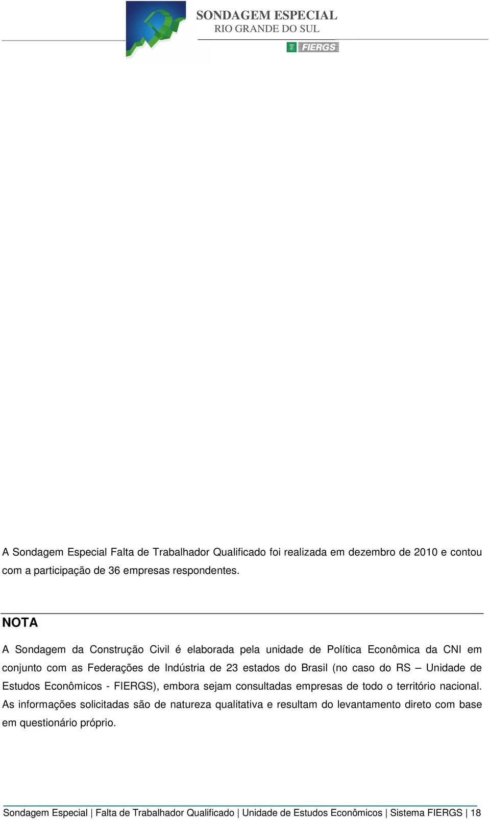 caso do RS Unidade de Estudos Econômicos - FIERGS), embora sejam consultadas empresas de todo o território nacional.