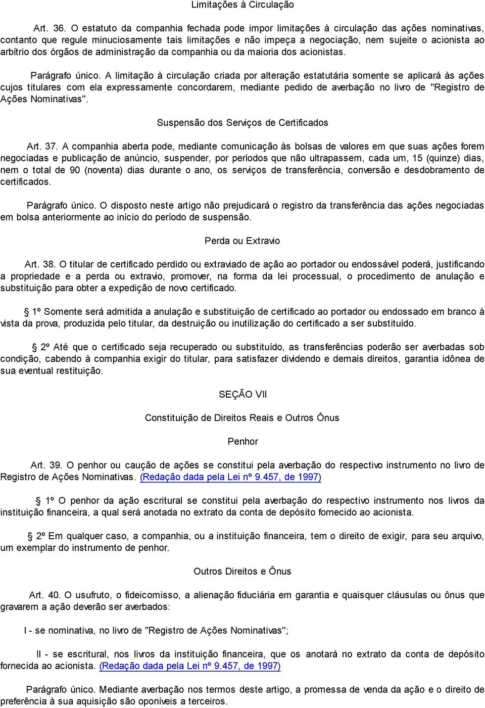 arbítrio dos órgãos de administração da companhia ou da maioria dos acionistas. Parágrafo único.