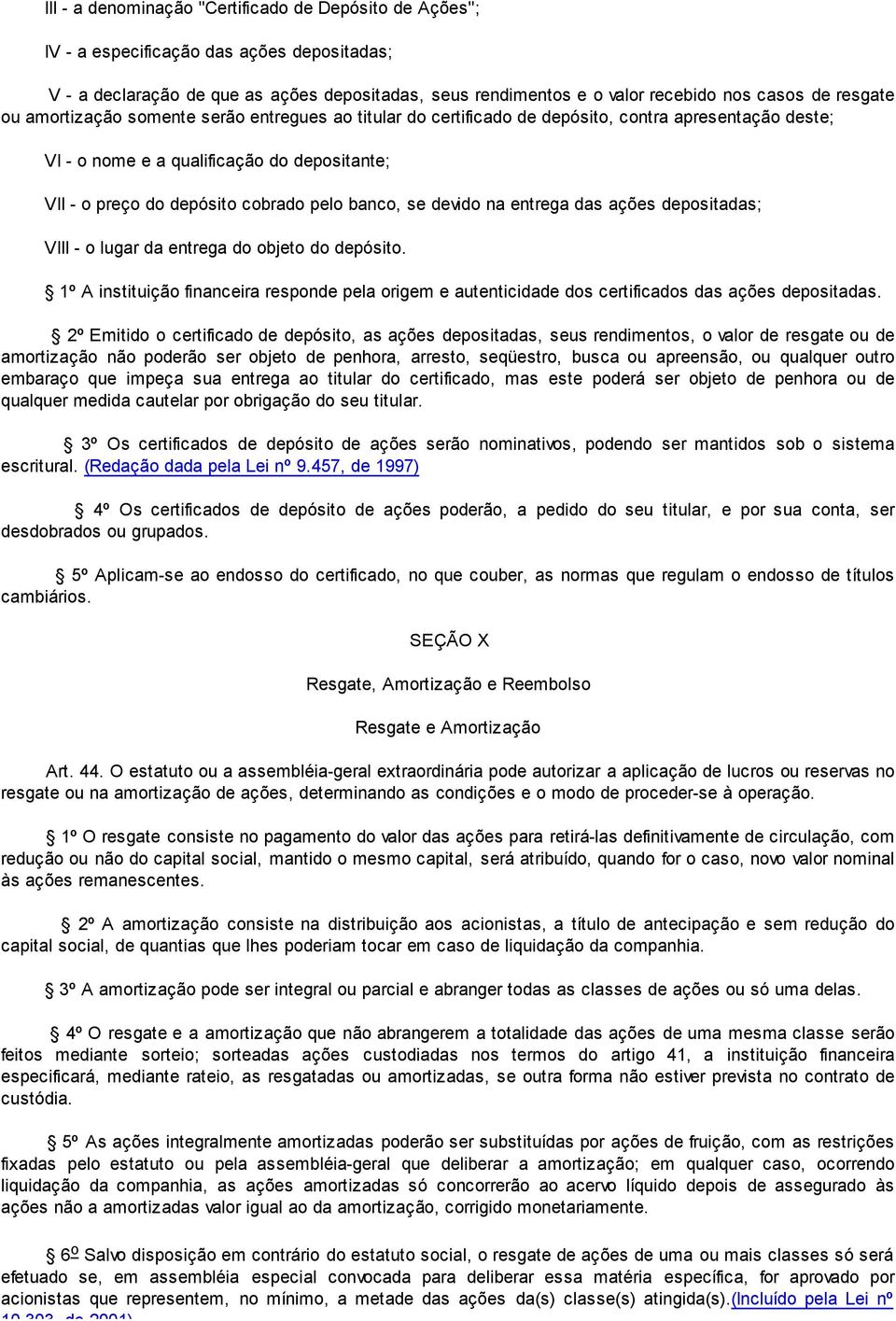 banco, se devido na entrega das ações depositadas; VIII - o lugar da entrega do objeto do depósito.