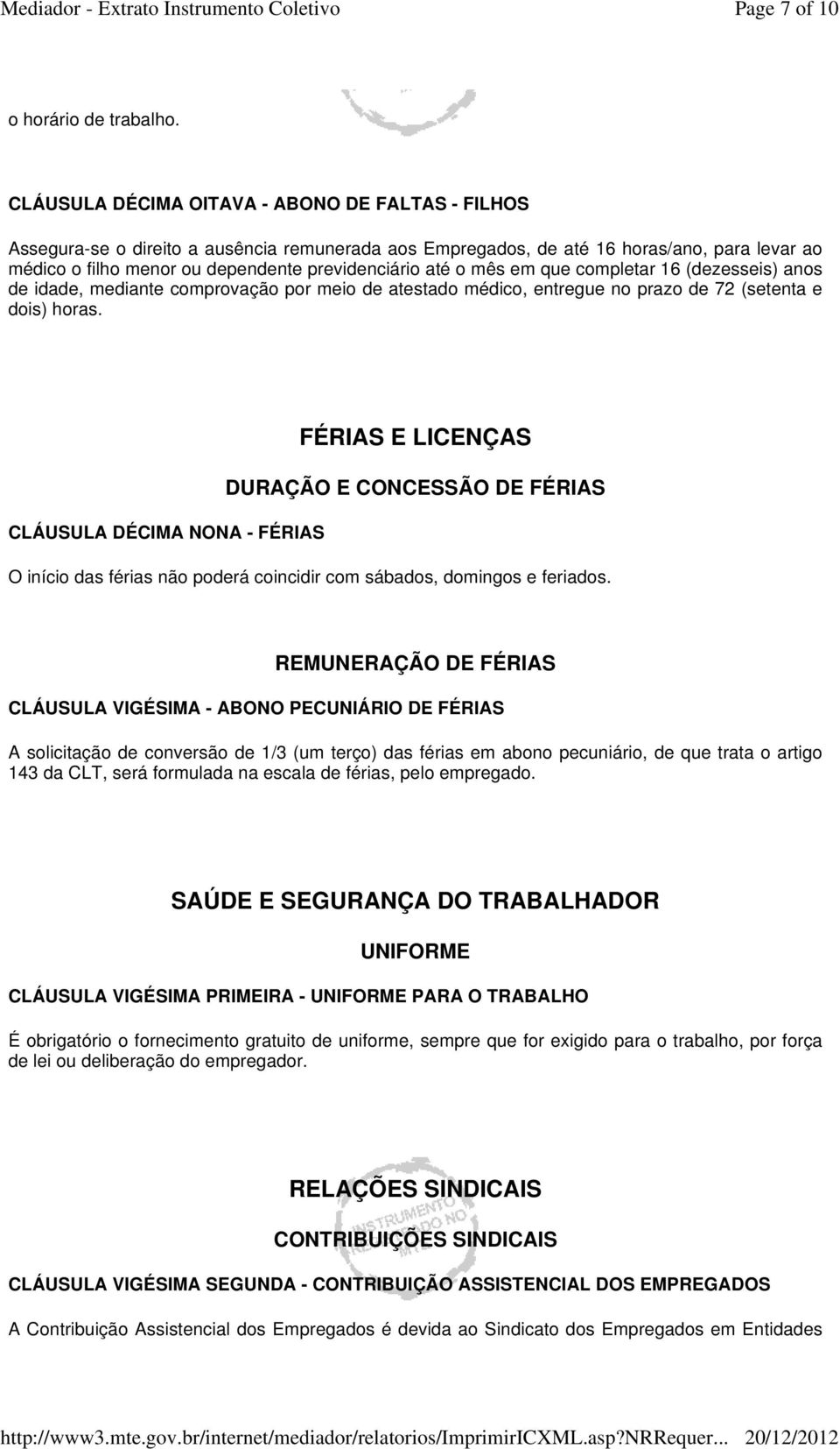 o mês em que completar 16 (dezesseis) anos de idade, mediante comprovação por meio de atestado médico, entregue no prazo de 72 (setenta e dois) horas.